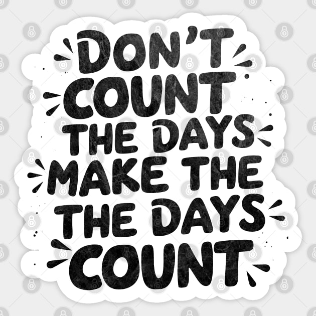 Don't count the days. Make the days count Sticker by mdr design